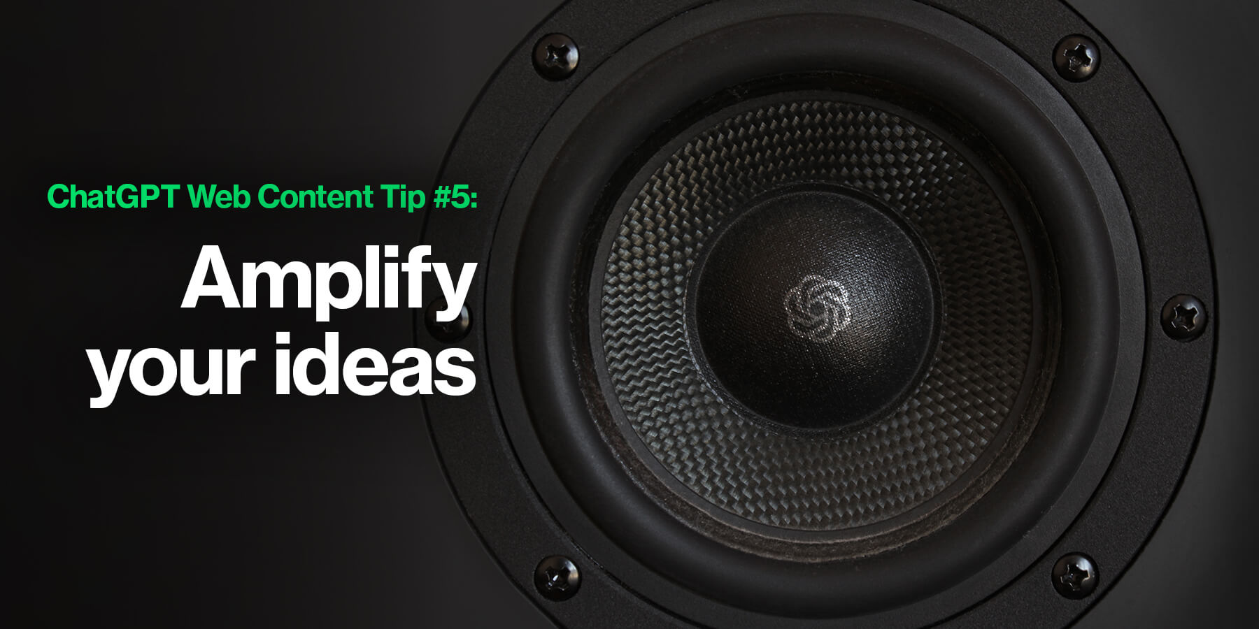 ChatGPT Web Content Tip #5: Use it to amplify your ideas